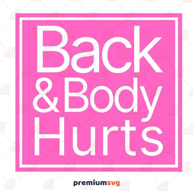 Back & Body Hurts SVG, Back and Body Hurts Instant Download T-shirt Svg