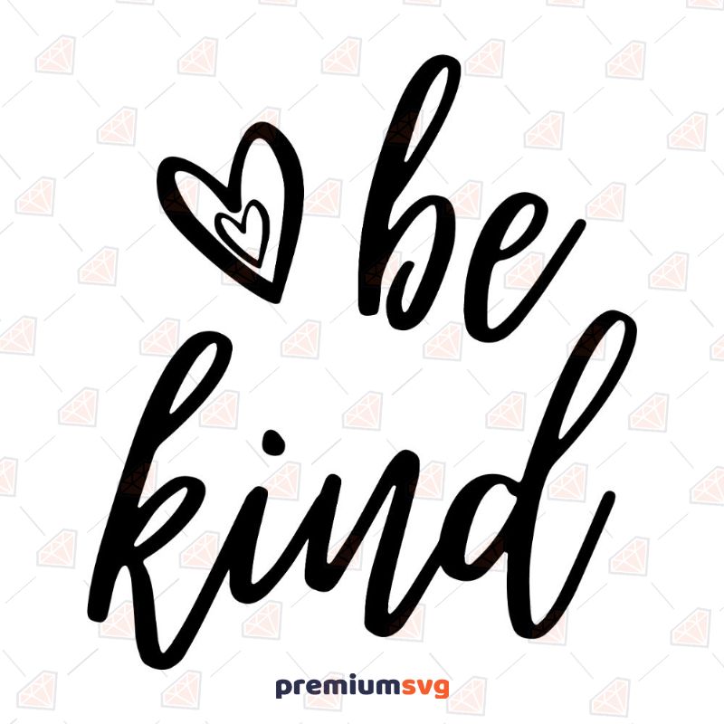 Be Kind SVG, Kindness Instant Download T-shirt Svg
