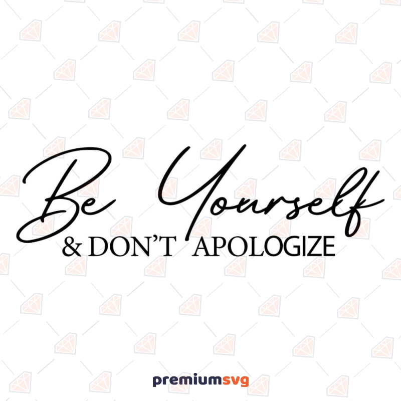 Be Yourself Don't Apologize SVG, Motivational SVG T-shirt SVG Svg
