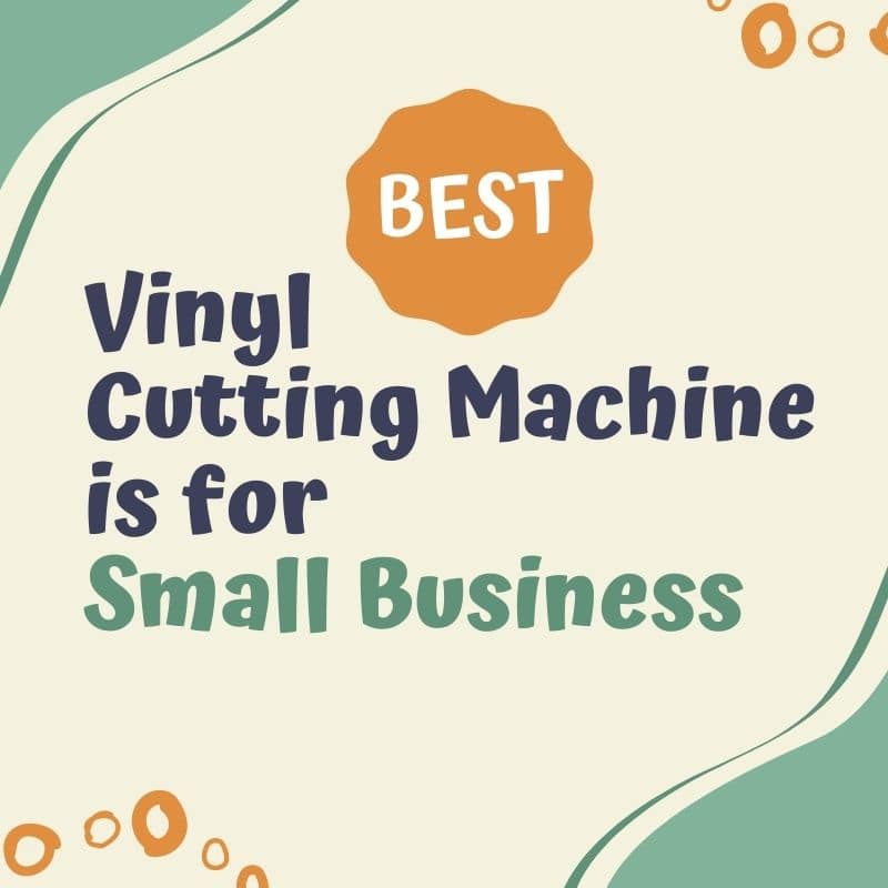 Best 2022 Vinyl Cutting Machine is for Small Business