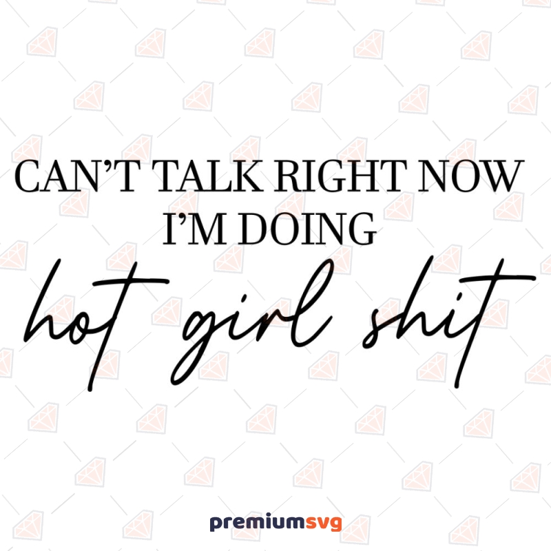 Can't Talk Right Now I'm Doing Hot Girl Shit SVG T-shirt SVG Svg