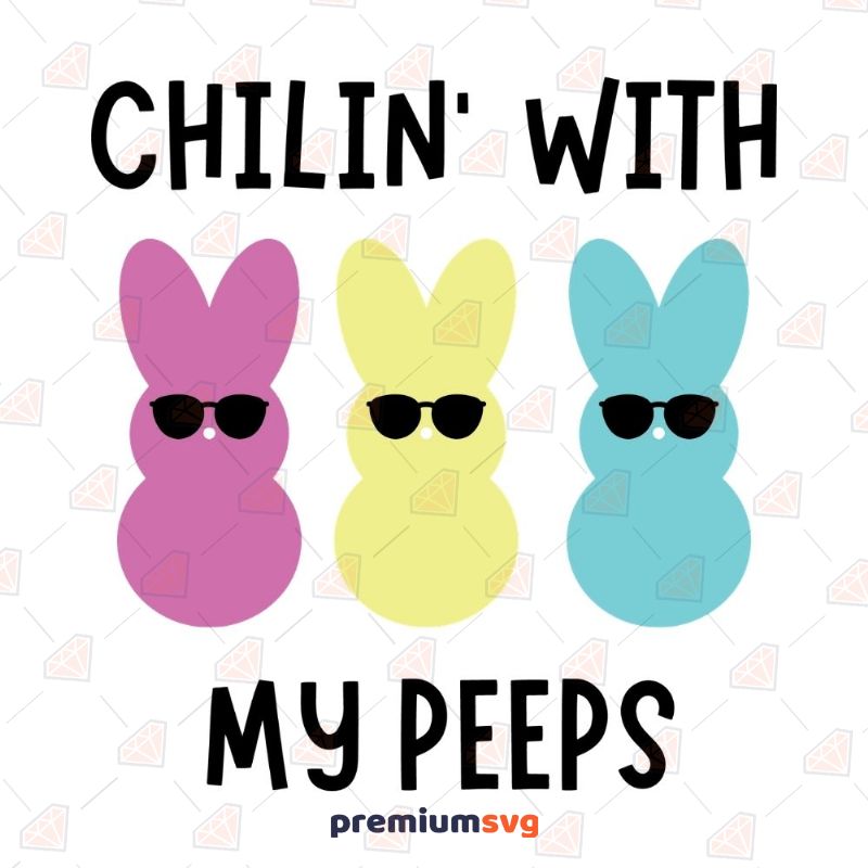 Chillin with My Peeps SVG Easter Day SVG Svg