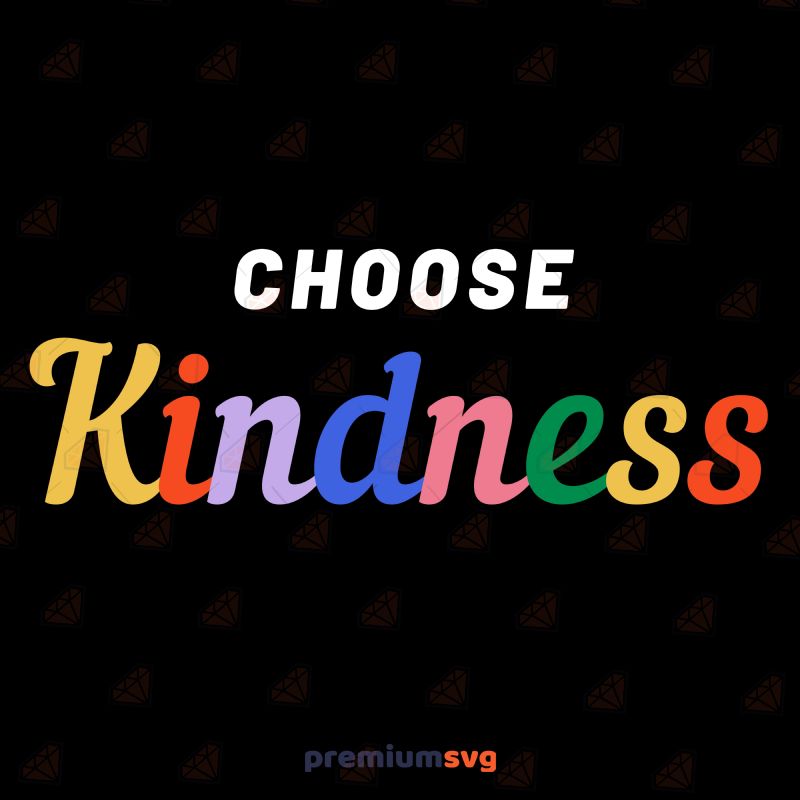 Choose Kindness SVG, Be Kind Instant Download T-shirt SVG Svg
