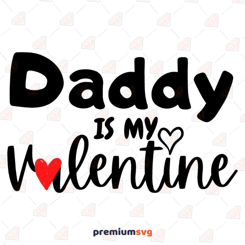 Daddy Is My Valentine SVG, Girl Love SVG Instant Download Valentine's Day SVG Svg