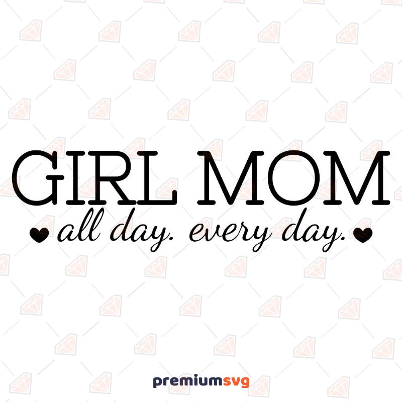 Girl Mom All Day Everyday SVG, Girl Mom Instant Download Mother's Day SVG Svg