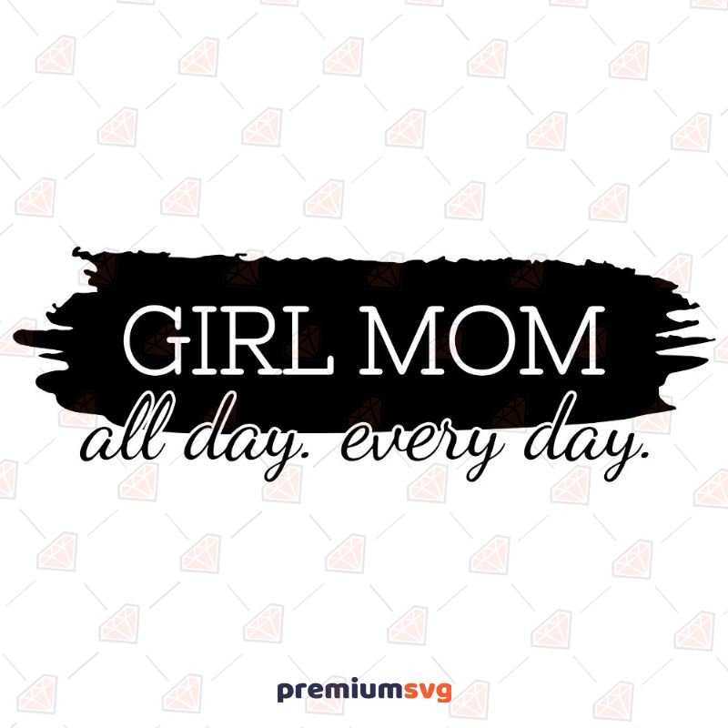 Girl Mom All Day Everyday with Brush Stroke Svg, Girl Mom Cur File Mother's Day SVG Svg