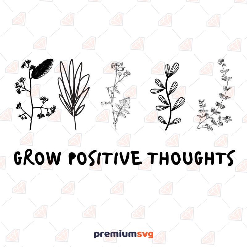 Grow Positive Thoughts SVG, Grow Positive Thoughts Cut File T-shirt SVG Svg