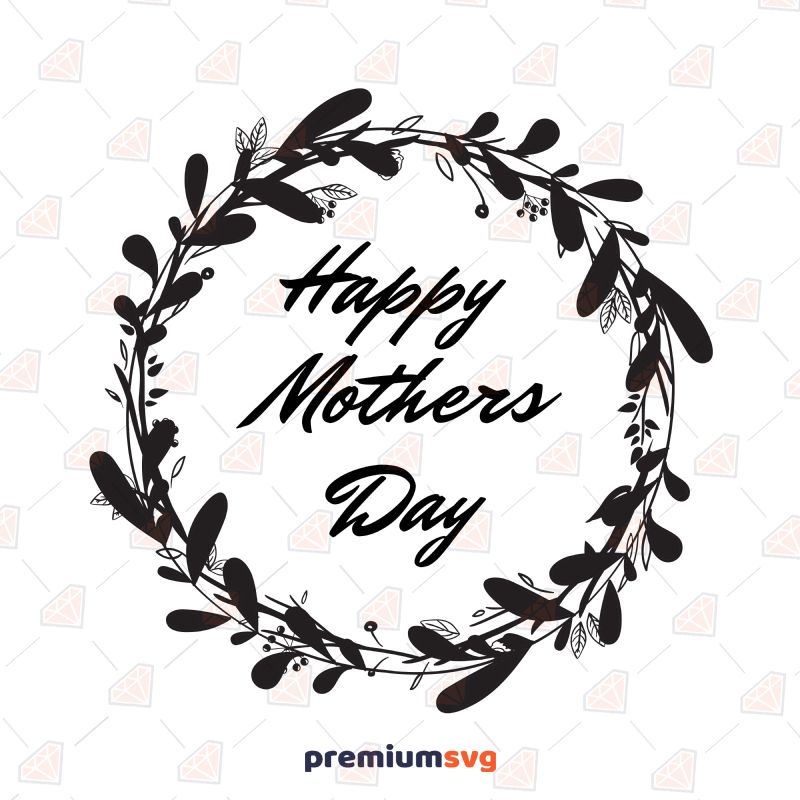 Happy Mother's Day Floral Wreath SVG Cut File Mother's Day SVG Svg