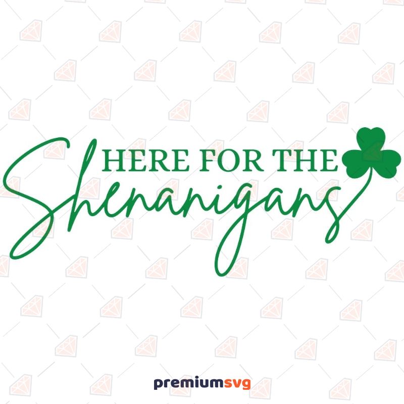 Here For The Shenanigans SVG File, St. Patrick's Day SVG St Patrick's Day SVG Svg