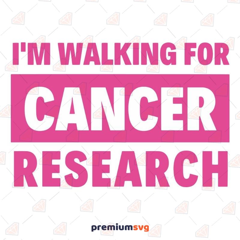 I'm Walking for Cancer Research SVG File Cancer Day Svg