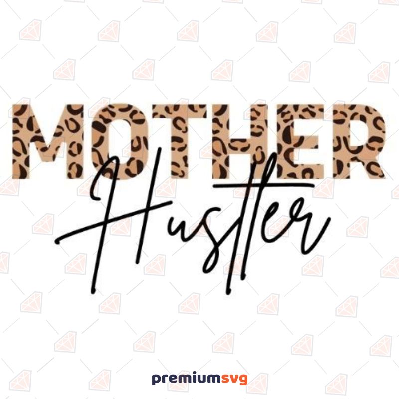 Mother Hustler Leopard SVG Cut File Mother's Day SVG Svg