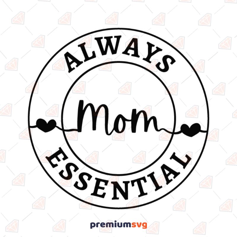 Mom Always Essential SVG Cut File Mother's Day SVG Svg