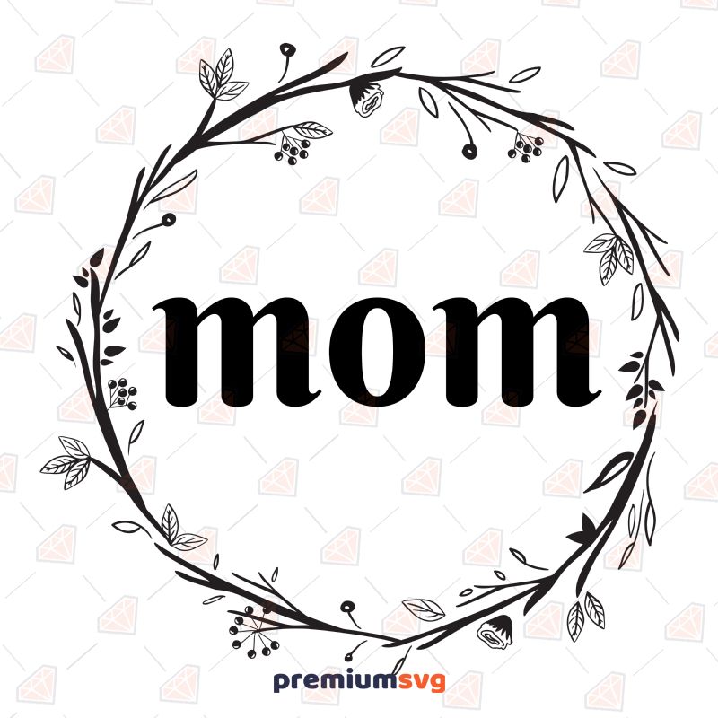 Mom Floral Wreath SVG Cut File Mother's Day SVG Svg