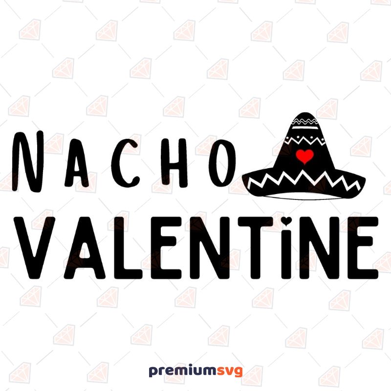 Nacho Valentine SVG, Funny SVG Shirt Design Valentine's Day SVG Svg