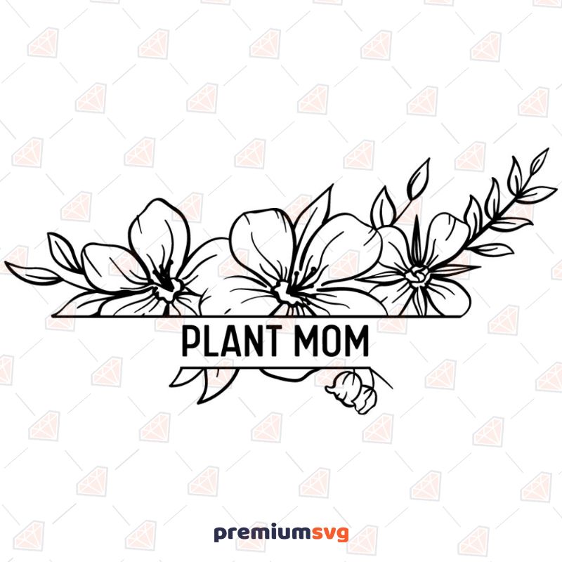 Plant Mom SVG, Instant Download Mother's Day SVG Svg