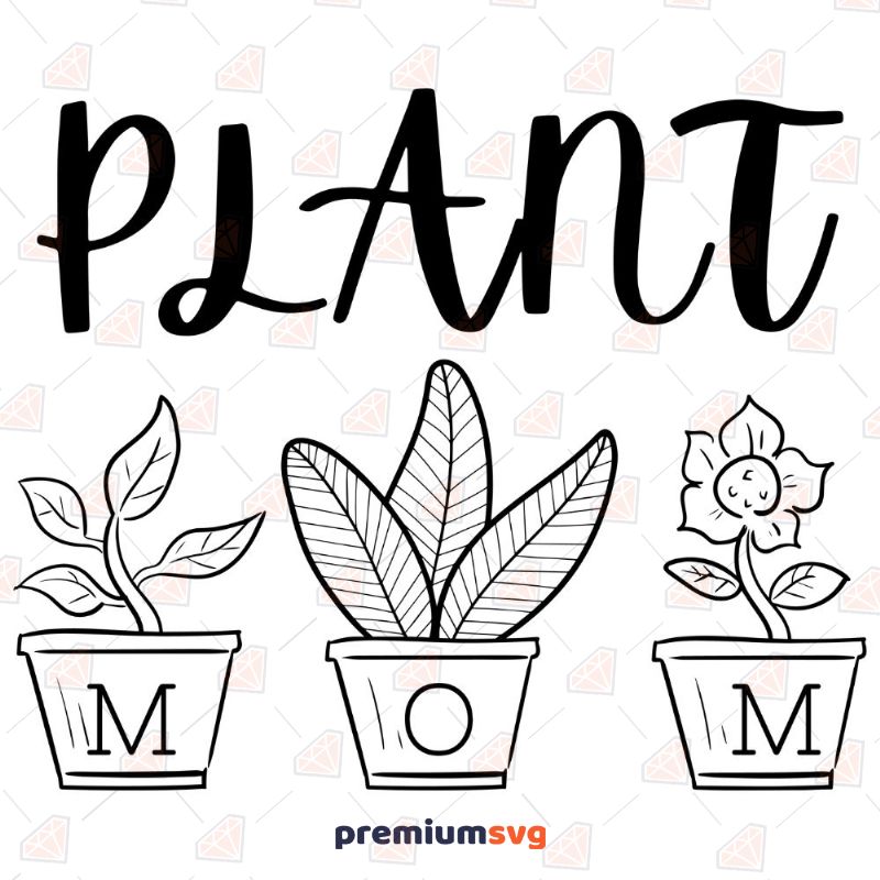 Plants Pot Mom SVG, Plant Mom Cut File Mother's Day SVG Svg