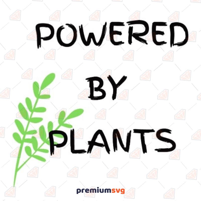 Powered By Plants SVG, Powered By Plants Vector Instant Download Plant and Flowers Svg