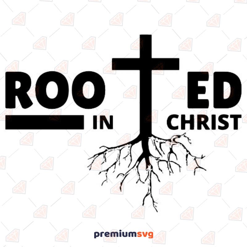 Rooted In Christ SVG Cut File, Rooted Instant Download Christian SVG Svg
