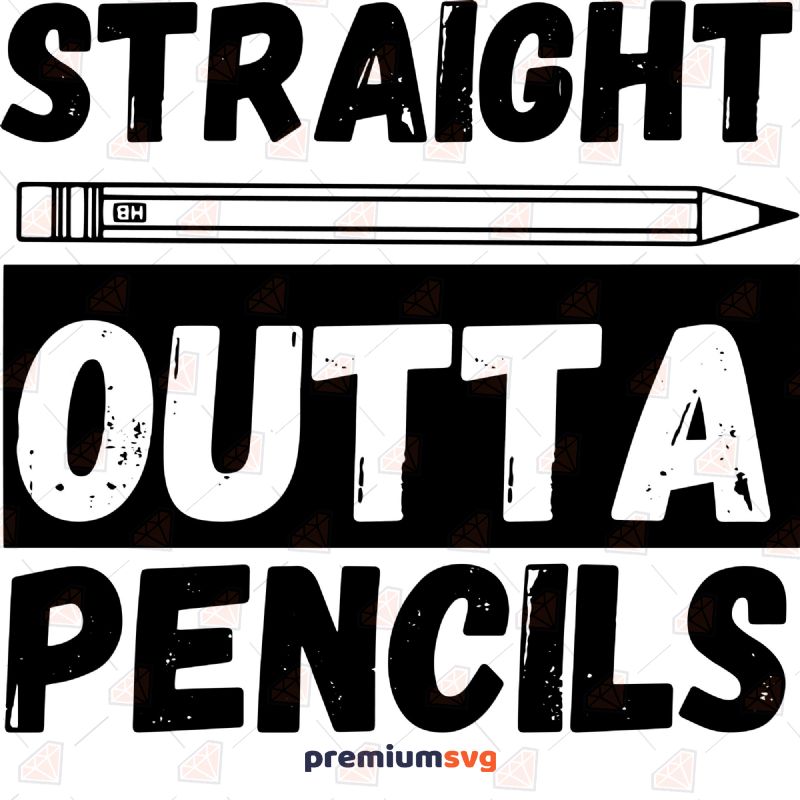 Straight Outta Pencils SVG, Teacher SVG Cut File Teacher SVG Svg