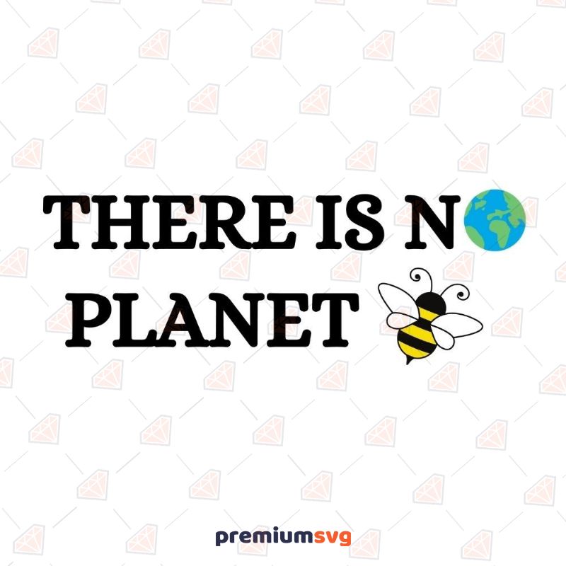 There is No Planet Bee SVG, No Planet B Instant Download T-shirt Svg