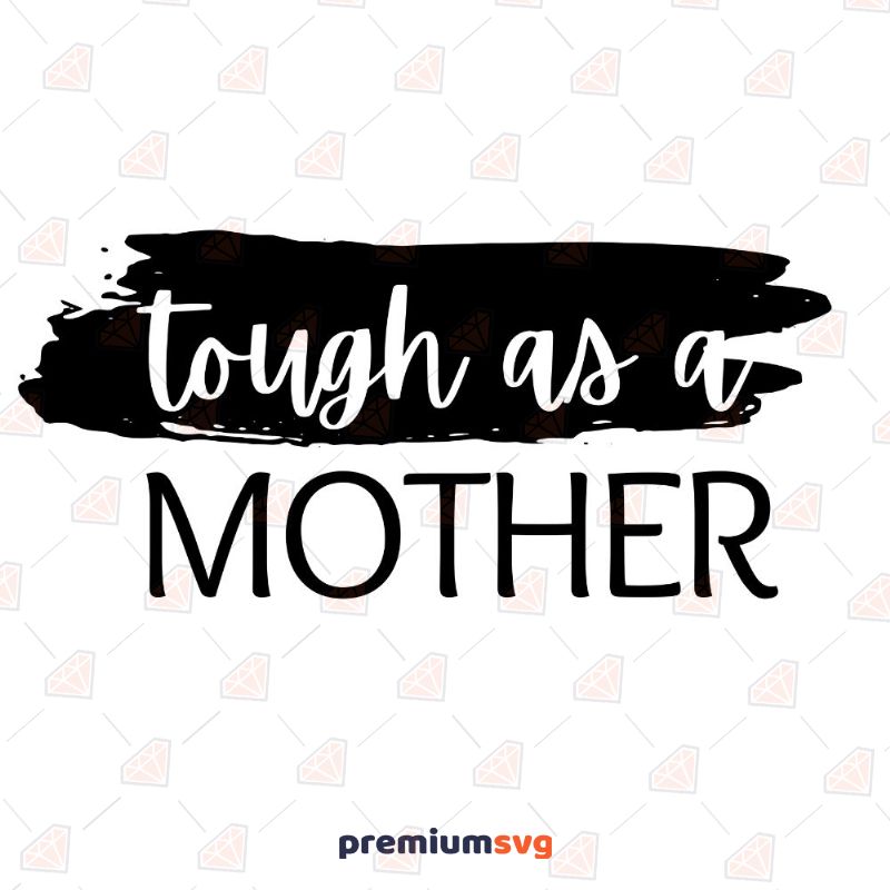 Tough as a Mother SVG Cut File Mother's Day SVG Svg