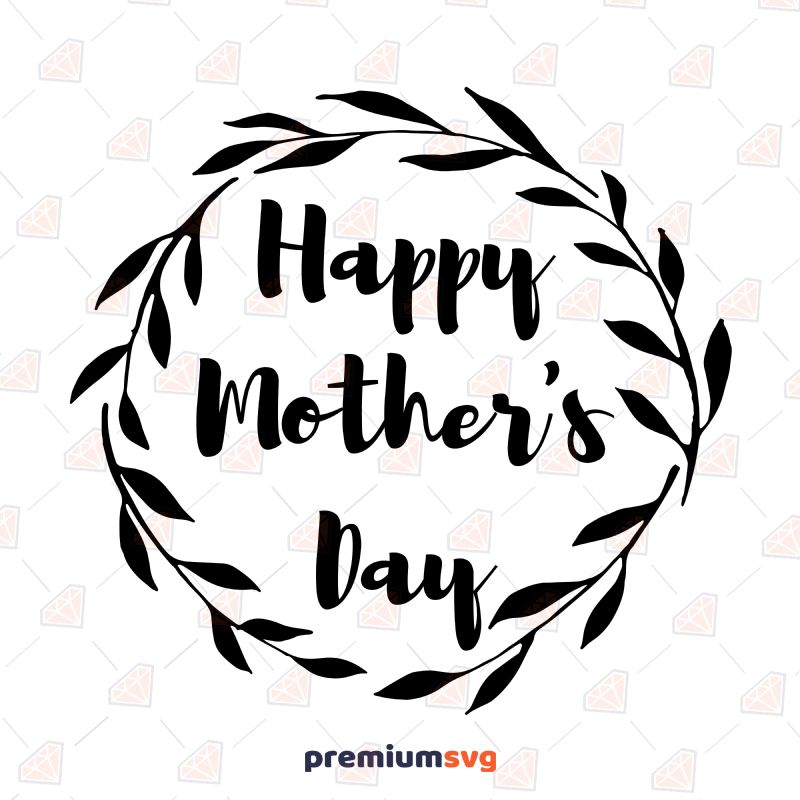 Happy Mother's Day Wreath SVG Cut File Mother's Day SVG Svg