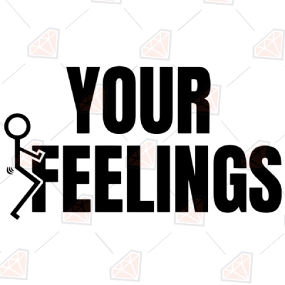 Fuck Your Feelings SVG | Funny SVG Funny SVG