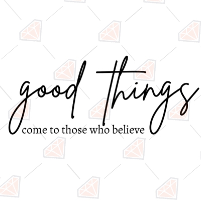 Good Things Come To Those Who Believe SVG | Shirt Design SVG T-shirt