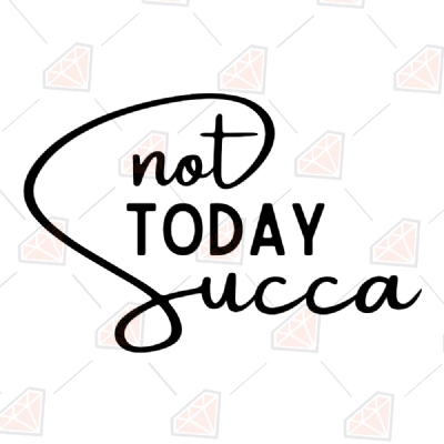 Not Today Succa SVG Vector Files, Funny Shirt Design SVG T-shirt