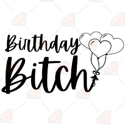 Birthday Bitch SVG Vector Files, Birthday Bitch SVG Files Birthday SVG