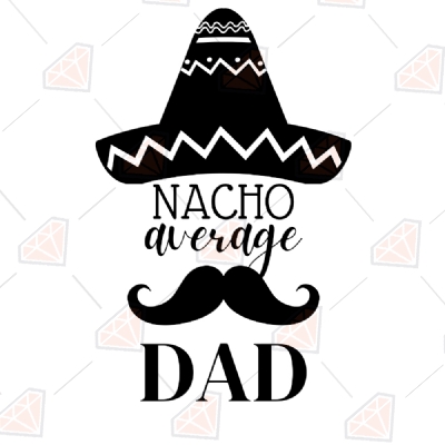 Nacho Average Dad SVG Vector, Father's Day Cricut Files Father's Day SVG