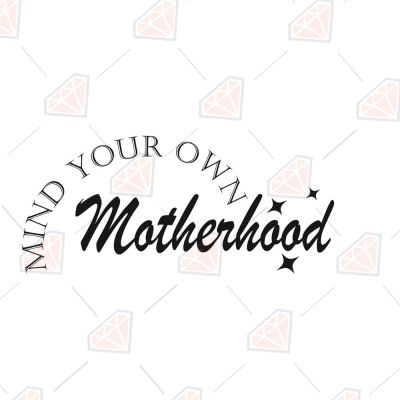 Mind Your Own Motherhood SVG Mother's Day SVG