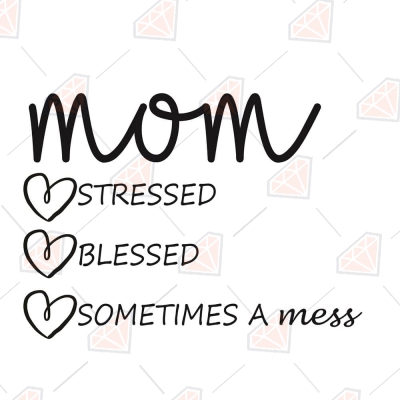 Mom Stressed Blessed Sometimes A Mess SVG, Blessed Mom SVG Mother's Day SVG