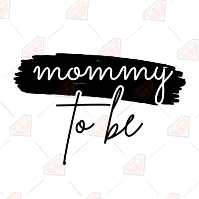 Mommy To Be SVG, New Mom SVG Cut File Mother's Day SVG