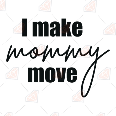 I Make Mommy Move SVG, Mom Life Vector Files Instant Download Funny SVG