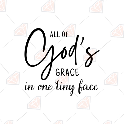 All Of  God's Grace In One Tiny Face SVG, Newborn SVG Instant Download T-shirt