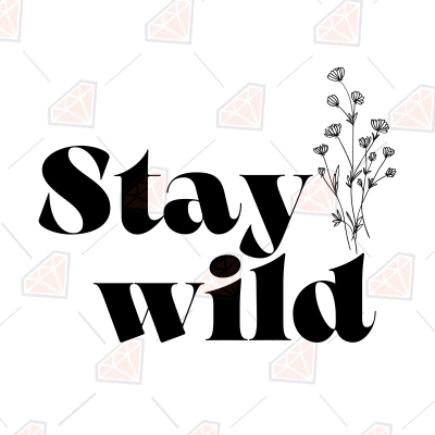 Stay Wild SVG, Stay Wild SVG Vector Instant Download T-shirt