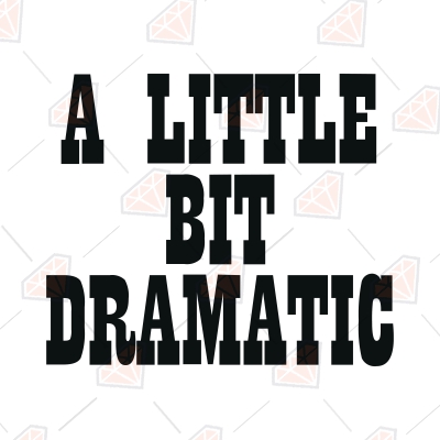 A Little Bit Dramatic SVG, Sarcastic Design SVG Digital Download ...