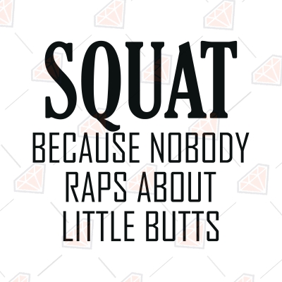 Squat Because Nobody Raps About Little Butts SVG, Funny SVG Cut File ...