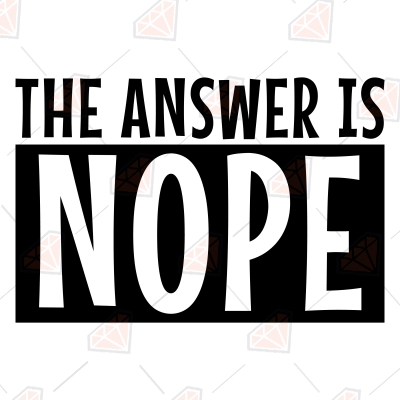 The Answer Is Nope SVG, Not Today SVG Instant Download Funny SVG