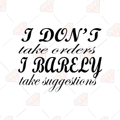 I Don't Take Order I Barely Take Suggestions SVG, Clipart Funny SVG