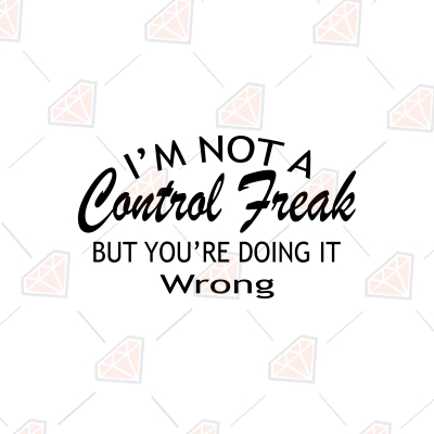 I'm Not A Control Freak But You Are Doing It Wrong SVG Funny SVG