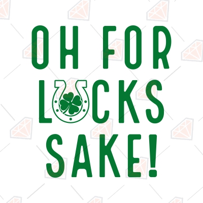 Oh For Lucks Sake SVG, St Patrick&rsquo;s Day Lucky Charm SVG | PremiumSVG