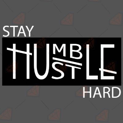 Stay Humble Hustle Hard SVG, Hustle Hard Instant Download T-shirt