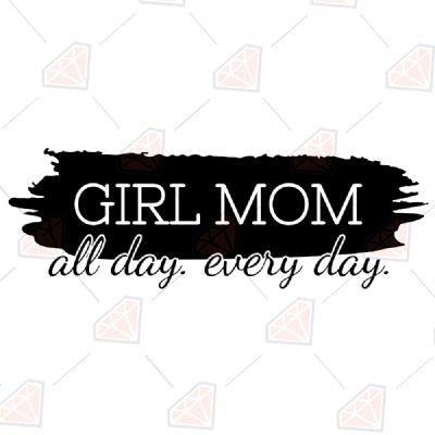 Girl Mom All Day Everyday with Brush Stroke Svg, Girl Mom Cur File Mother's Day SVG