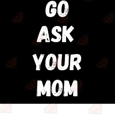 Go Ask Your Mom SVG Father's Day SVG