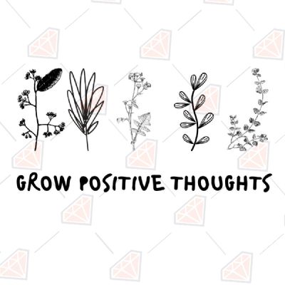 Grow Positive Thoughts SVG, Grow Positive Thoughts Cut File T-shirt
