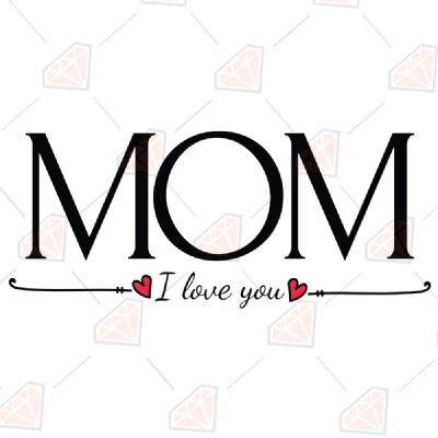 I Love You Mom with Heart SVG, Instant Download Mother's Day SVG