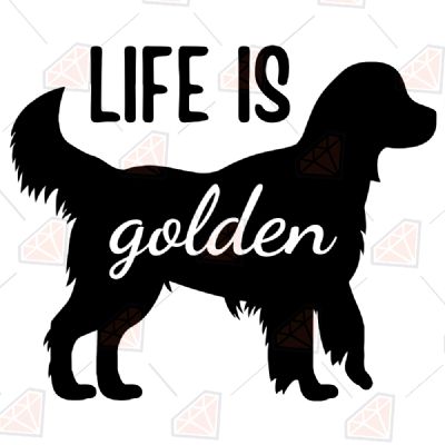 Life Is Golden SVG Vector, Golden Digital Download Pets SVG