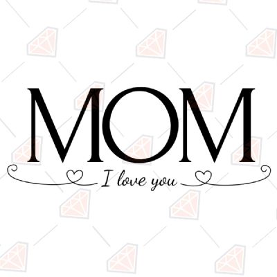 Mom I Love You Black SVG, Mother's Day SVG Mother's Day SVG